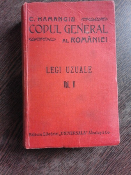 CODUL GENERAL AL ROMANIEI, LEGI UZUALE VOL.V - HAMANGIU