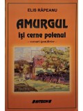 Elis Rapeanu - Amurgul isi cerne polenul - Versuri (pan)lirice (semnata) (Editia: 2006)