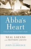 Abba&#039;s Heart: Finding Our Way Back to the Father&#039;s Delight