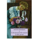 Colectionarul de sunete si alte proze - Anton Holban