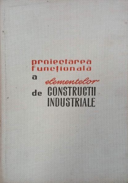 Proiectarea functionala a elementelor de constructii industriale - Z. Solomon, St. Georgescu
