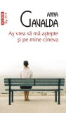 Aş vrea să mă aştepte şi pe mine cineva (Top 10+) - Paperback brosat - Anna Gavalda - Polirom