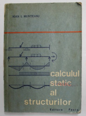 CALCULUL STATIC AL STRUCTURILOR de IOAN I. MUNTEANU , 1976 foto