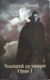 Nocturna cu Vampir Opus 1 - Stelian Tanase - Rao - Roman 2017 - Beletristica Romana