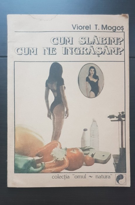 Cum slăbim? Cum ne &icirc;ngrășăm? - Viorel T. Mogoș