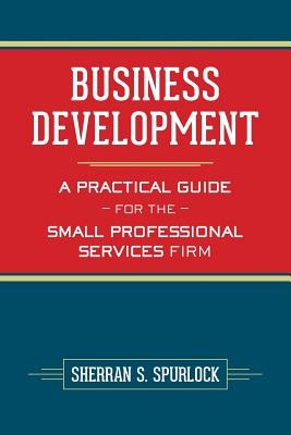 Business Development: A Practical Guide for the Small Professional Services Firm foto