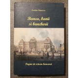 Cristian Păunescu - Banca, banii și bancherii: pagini de istorie bancară