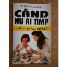 Mille Madeleine - Cand nu ai timp. 150 de retete rapide