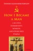 How I Became a Man: A Life with Communists, Atheists, and Other Nice People