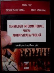 Tehnologii informationale pentru administratia publica-Maria Filip, Catalin Vladut Grama, Daniel Homocianu foto