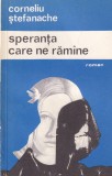 Corneliu Stefanache - Speranta care ne ramane, Roman beletristica, carte 1974, stare buna, coperta brosata, romana
