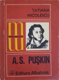 A.S. Pușkin - Tatiana Nicolescu, biografie, 1978, Albatros, Monografii, carte beletristică, rom&acirc;nă, 194 pagini