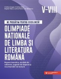 Ne pregătim pentru excelență! Olimpiade naționale de limba și literatura rom&acirc;nă. Repere teoretice, modele de subiecte, sugestii de răspuns și recomand