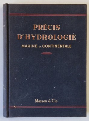 PRECIS D &amp;#039;HYDROLOGIE , MARINE ET CONTINENTALE , 217 FIGURES et 8 PLANCHES HORS TEXTE par ANDRE GUILCHER , 1965, DEDICATIE * foto