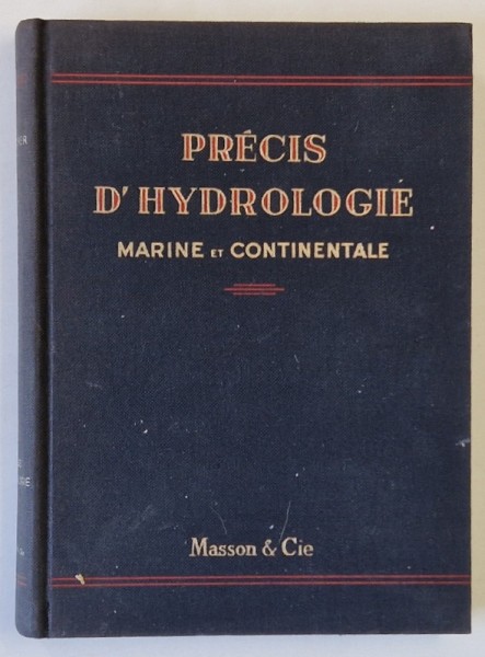 PRECIS D &#039;HYDROLOGIE , MARINE ET CONTINENTALE , 217 FIGURES et 8 PLANCHES HORS TEXTE par ANDRE GUILCHER , 1965, DEDICATIE *