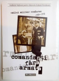 COMANDANTI FARA ARMATA . EXIUL MILITAR ROMANESC 1939 - 1972 , 2005 , DEDICATIE