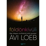 F&ouml;ld&ouml;nk&iacute;v&uuml;li - Egy idegen civiliz&aacute;ci&oacute; első nyomai - Avi Loeb