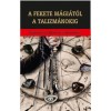 A fekete m&aacute;gi&aacute;t&oacute;l a talizm&aacute;nokig - Fraternitas Mercurii Hermetis