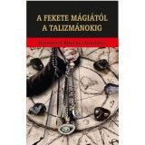 A fekete m&aacute;gi&aacute;t&oacute;l a talizm&aacute;nokig - Fraternitas Mercurii Hermetis