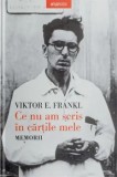 Cumpara ieftin Ce nu am scris in cartile mele. Memorii/Viktor E. Frankl
