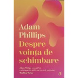DESPRE VOINTA DE SCHIMBARE-ADAM PHILLIPS-244047
