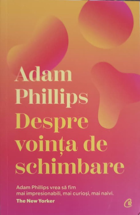 DESPRE VOINTA DE SCHIMBARE-ADAM PHILLIPS-244047