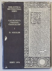 BIBLIOTECA BRUKENTHAL SIBIU , CATALOGUL &#039; TRANSILVANICELOR &#039; VOLUMUL I - SEC. XVI - XVII de DOINA NAGLER , 1974