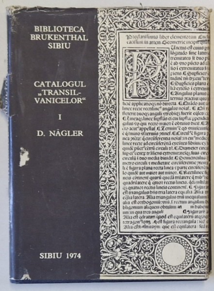 BIBLIOTECA BRUKENTHAL SIBIU , CATALOGUL &#039; TRANSILVANICELOR &#039; VOLUMUL I - SEC. XVI - XVII de DOINA NAGLER , 1974
