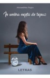 In umbra noptii de topaz - Alexandrina Negru, 2022
