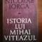 Istoria lui Mihai Viteazul- Nicolae Iorga