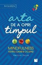 Arta de a opri timpul. Mindfulness pentru oameni ocupati foto