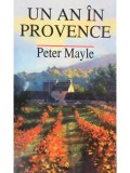 Peter Mayle - Un an in Provence (Editia: 1998)