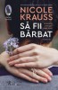 Sa Fii Barbat, Nicole Krauss - Editura Humanitas Fiction