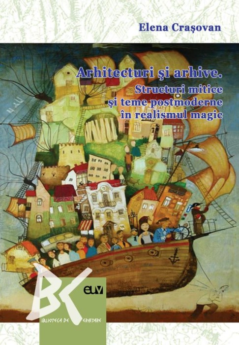 Arhitecturi si arhive: Structuri mitice si teme postmoderne in realismul magic &ndash; Elena Crasovan