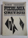 FIZIOLOGIA CRITICII * Pagini de critica si istorie literara - ALBERT THIBAUDET