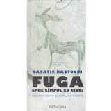 Savatie Bastovoi - Fuga spre campul cu ciori. Amintiri dintr-o