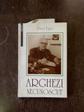 Pavel Tugui - Arghezi necunoscut. Zbuciumul vietii si zidirea operei