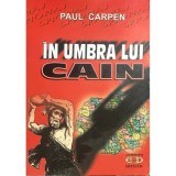 Paul Carpen - In umbra lui Cain (Editia: 2005)