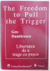 LIBERTATEA DE A TRAGE CU PUSCA / THE FREEDOM TO PULL THE TRIGGER de GEO DUMITRESCU 1995