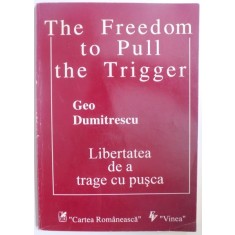 LIBERTATEA DE A TRAGE CU PUSCA / THE FREEDOM TO PULL THE TRIGGER de GEO DUMITRESCU 1995