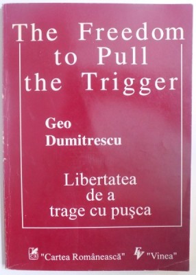 LIBERTATEA DE A TRAGE CU PUSCA / THE FREEDOM TO PULL THE TRIGGER de GEO DUMITRESCU 1995 foto