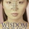 The Wisdom of Your Face: Change Your Life with Chinese Face Reading!