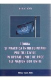 Teoria si practica intrebuintarii politiei civile in operatiunile de pace ale N.U. - Niculae Neagu