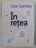 IN RETEA - DE CE SHARING - UL REPREZINTA VIITORUL AFACERILOR de LISA GANSKY , 2011