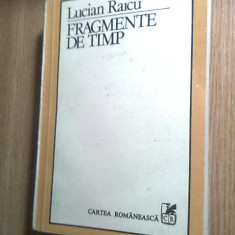Lucian Raicu - Fragmente de timp (Editura Cartea Romaneasca, 1984)