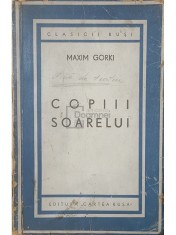 Maxim Gorki - Copiii soarelui (Editia: 1945) foto