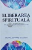 Eliberarea spirituala. Implinirea pootentialului sufletului tau - 2016 - Michael Bernard Beckwith (G214), Adevar Divin