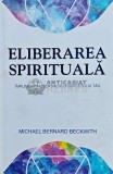 Eliberarea spirituala. Implinirea pootentialului sufletului tau - 2016 - Michael Bernard Beckwith (G214), Adevar Divin