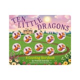 Ten Little Dragons: A Magical Counting Storybook