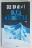 BALADA NECUNOSCUTULUI , roman de CRISTINA VREMES , 2024